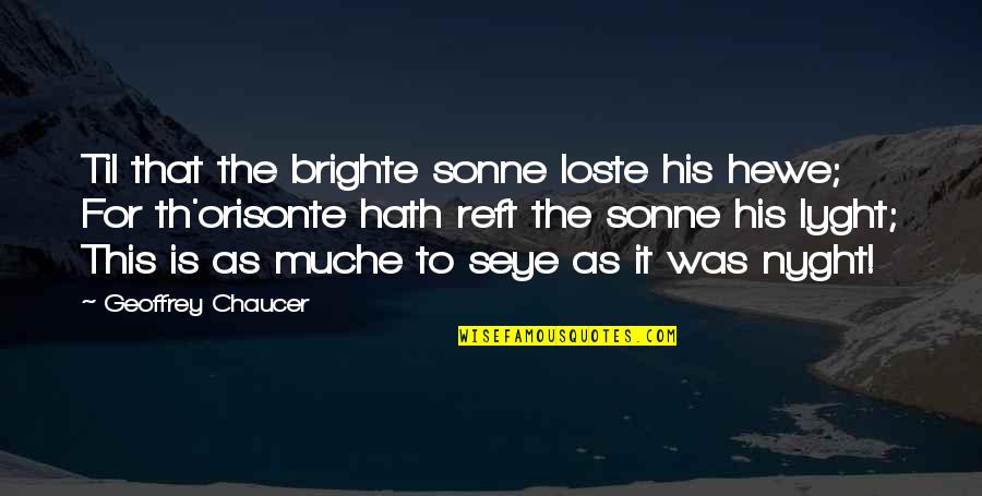 Th'abhorred Quotes By Geoffrey Chaucer: Til that the brighte sonne loste his hewe;