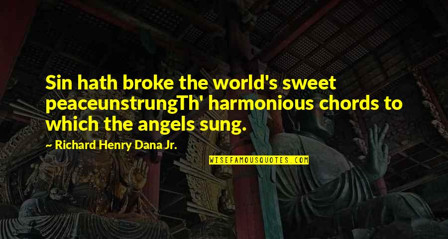 Th'abhorred Quotes By Richard Henry Dana Jr.: Sin hath broke the world's sweet peaceunstrungTh' harmonious