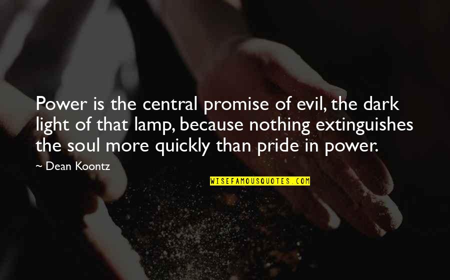 Thackston Drive Quotes By Dean Koontz: Power is the central promise of evil, the