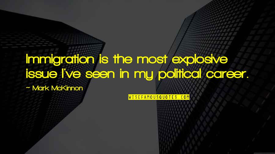 Thaddea Kuchera Quotes By Mark McKinnon: Immigration is the most explosive issue I've seen