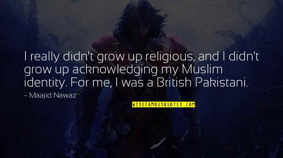 Thai Cave Quotes By Maajid Nawaz: I really didn't grow up religious, and I