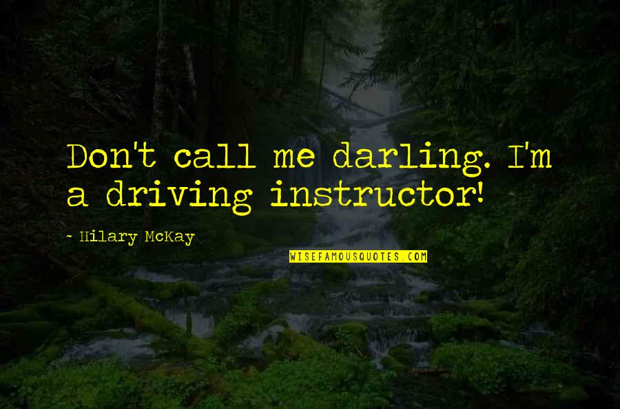 Thai Cuisine Quotes By Hilary McKay: Don't call me darling. I'm a driving instructor!