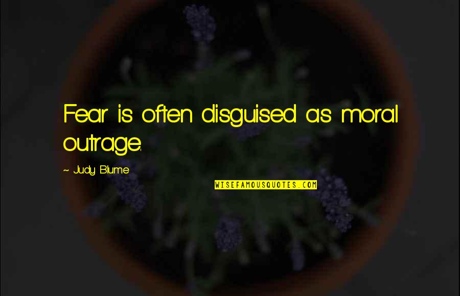 Thaison Food Quotes By Judy Blume: Fear is often disguised as moral outrage.