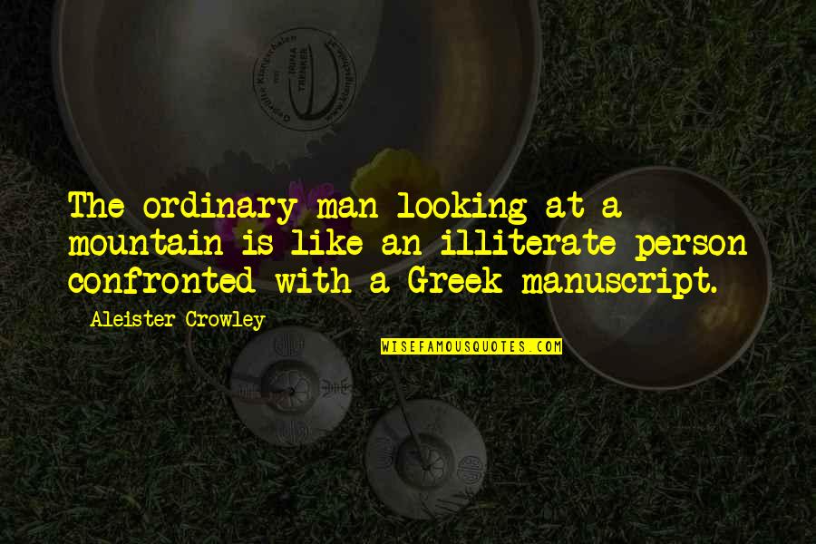 Thalberg School Quotes By Aleister Crowley: The ordinary man looking at a mountain is