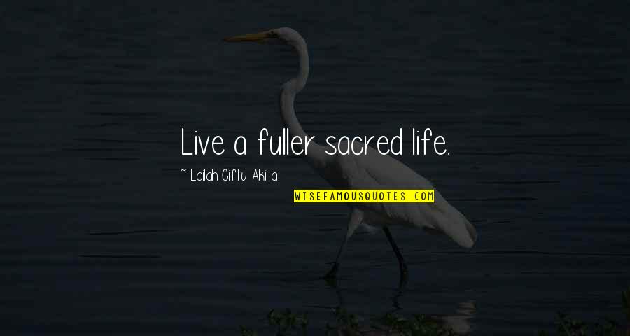 Thale Movie Quotes By Lailah Gifty Akita: Live a fuller sacred life.