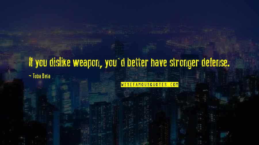 Thalmanns Auto Quotes By Toba Beta: If you dislike weapon, you'd better have stronger