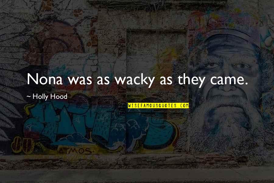 Thames Tunnel Quotes By Holly Hood: Nona was as wacky as they came.