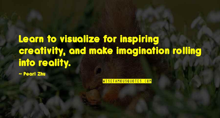 Thammavong Roulay Quotes By Pearl Zhu: Learn to visualize for inspiring creativity, and make