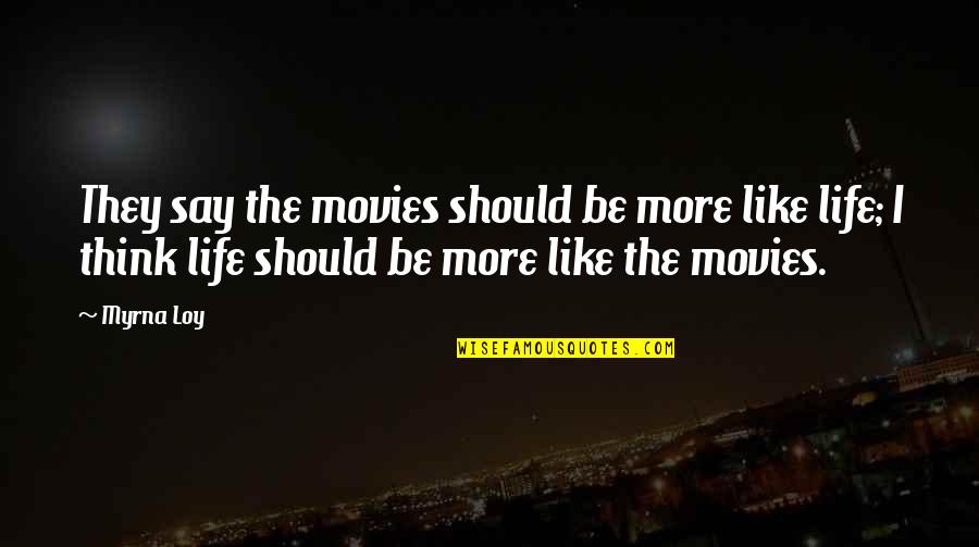 Thanachart Bank Quotes By Myrna Loy: They say the movies should be more like