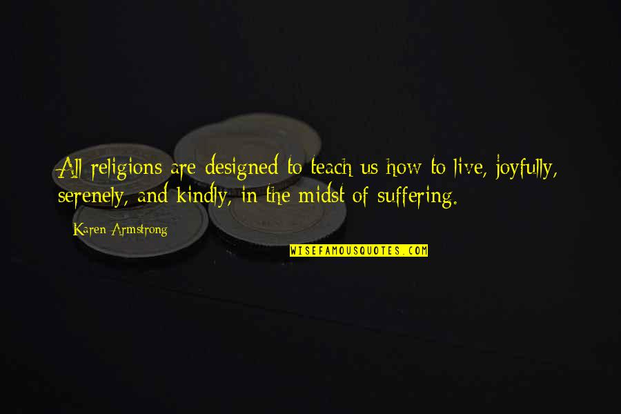 Thanawut Ketsaro Quotes By Karen Armstrong: All religions are designed to teach us how