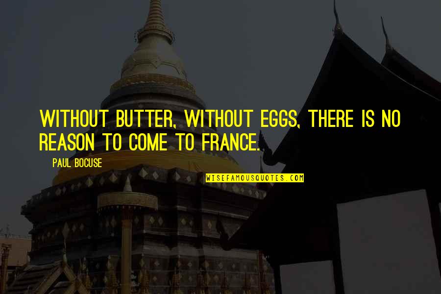 Thanh Hao Quotes By Paul Bocuse: Without butter, without eggs, there is no reason