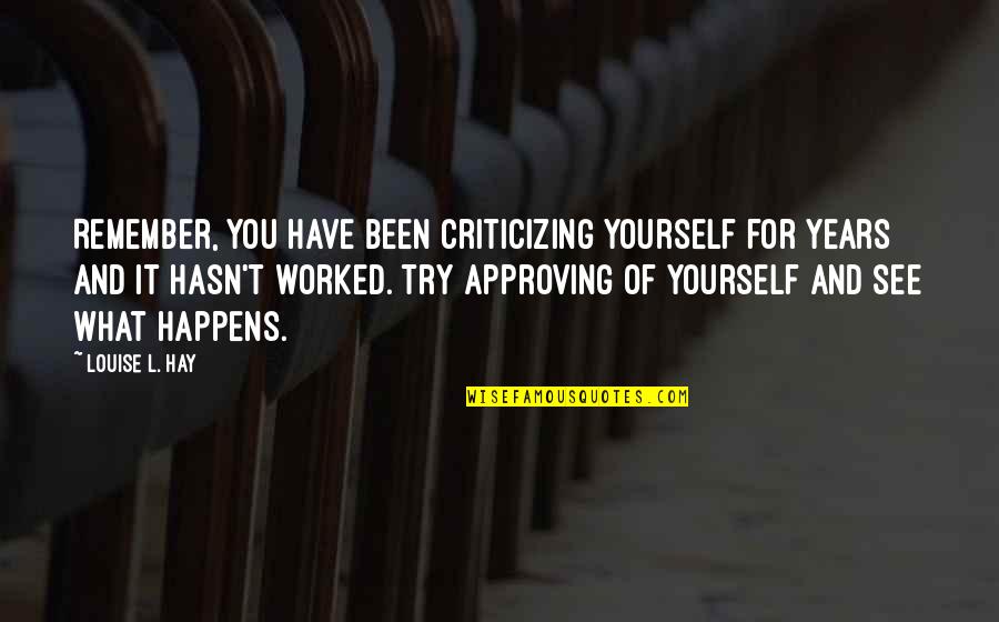 Thania Pro Quotes By Louise L. Hay: Remember, you have been criticizing yourself for years