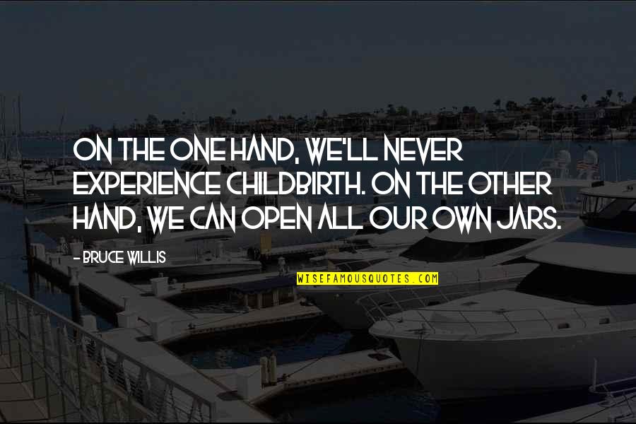 Thanissaro Bhikkhu Quotes By Bruce Willis: On the one hand, we'll never experience childbirth.