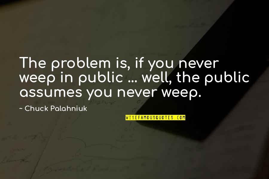 Thank God For The Gift Of Life Quotes By Chuck Palahniuk: The problem is, if you never weep in