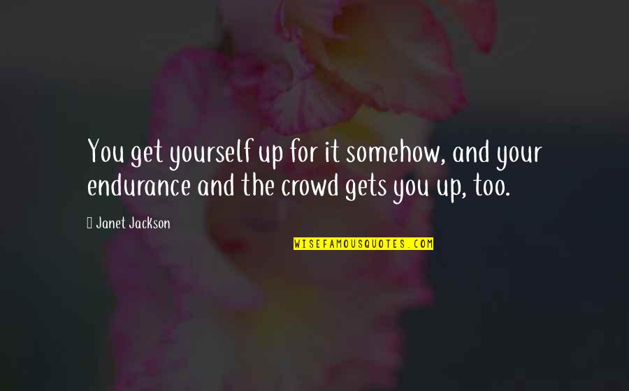 Thank God For The Gift Of Life Quotes By Janet Jackson: You get yourself up for it somehow, and