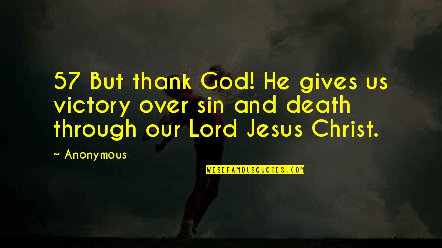 Thank Lord Quotes By Anonymous: 57 But thank God! He gives us victory