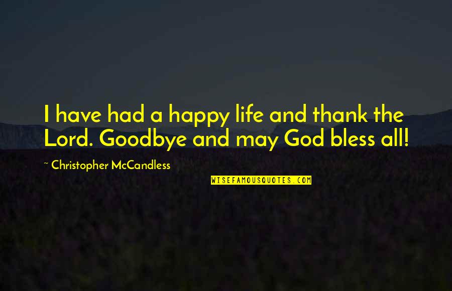 Thank Lord Quotes By Christopher McCandless: I have had a happy life and thank