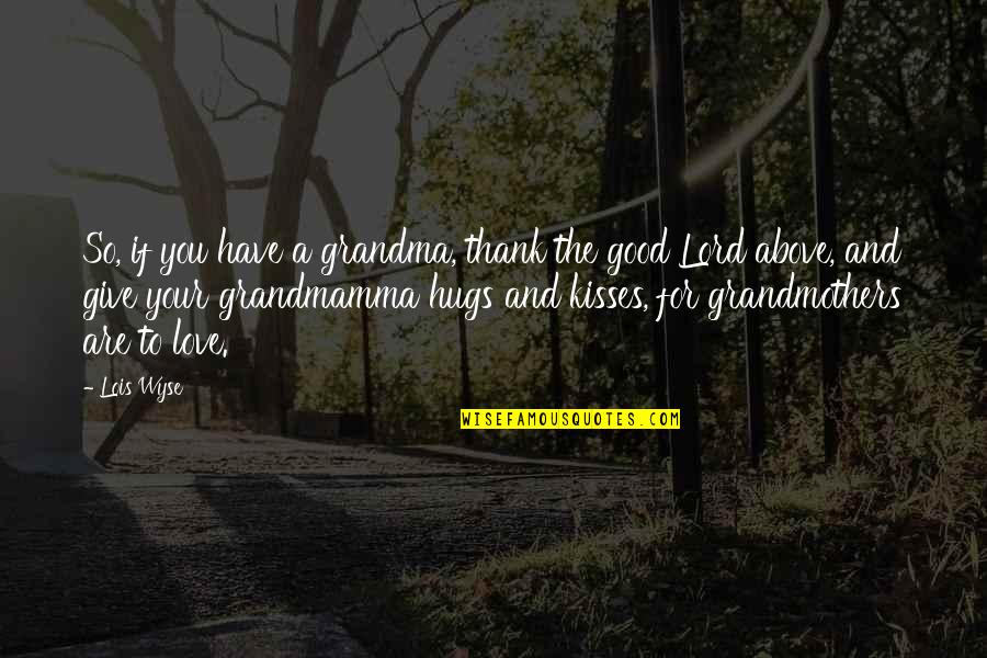 Thank Lord Quotes By Lois Wyse: So, if you have a grandma, thank the