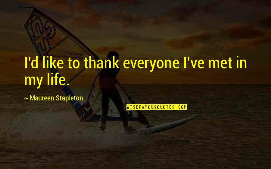 Thank To Quotes By Maureen Stapleton: I'd like to thank everyone I've met in