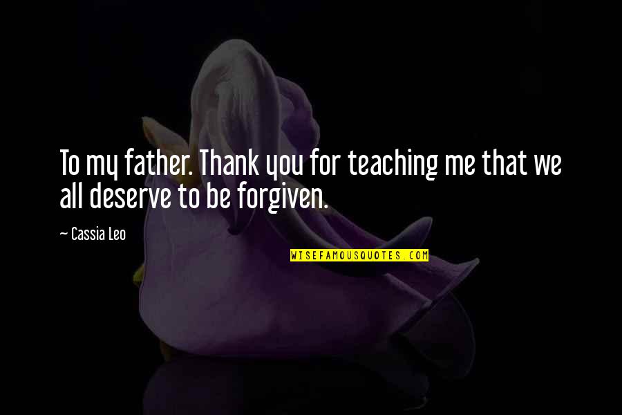 Thank You For All Quotes By Cassia Leo: To my father. Thank you for teaching me