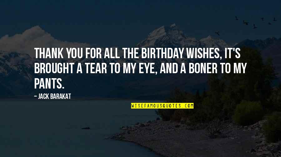 Thank You For All Quotes By Jack Barakat: Thank you for all the birthday wishes, it's