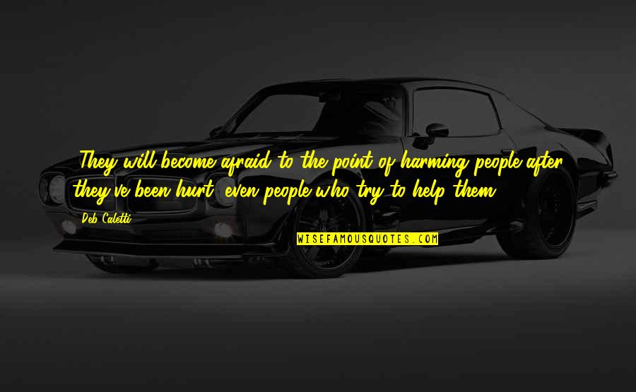 Thank You For Being There For Me Quotes By Deb Caletti: ..They will become afraid to the point of