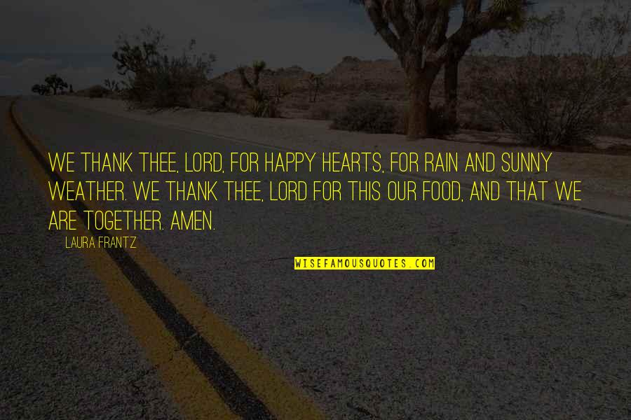 Thank You For Food Quotes By Laura Frantz: We thank Thee, Lord, for happy hearts, for