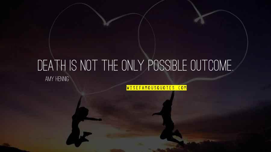 Thank You For Helping Me Mom Quotes By Amy Hennig: Death is not the only possible outcome.