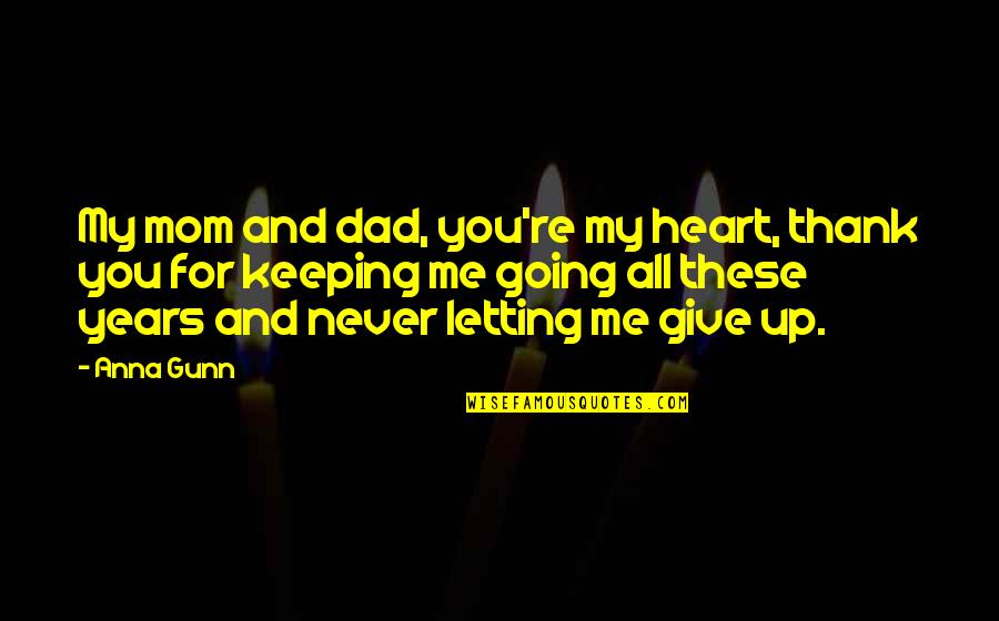 Thank You For Not Giving Up On Me Quotes By Anna Gunn: My mom and dad, you're my heart, thank