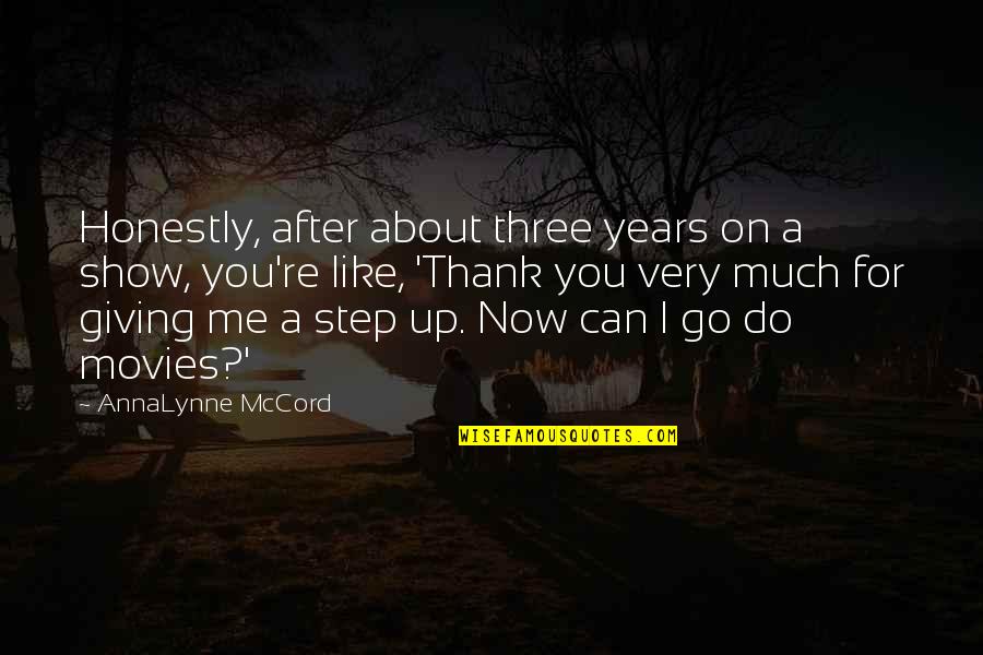 Thank You For Not Giving Up On Me Quotes By AnnaLynne McCord: Honestly, after about three years on a show,