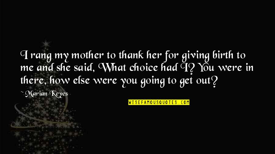 Thank You For Not Giving Up On Me Quotes By Marian Keyes: I rang my mother to thank her for