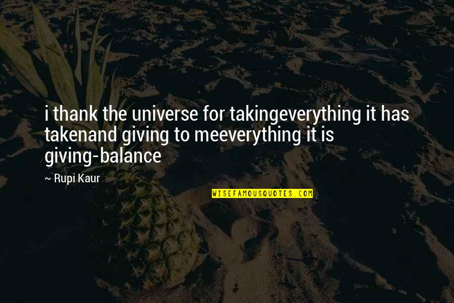Thank You For Not Giving Up On Me Quotes By Rupi Kaur: i thank the universe for takingeverything it has