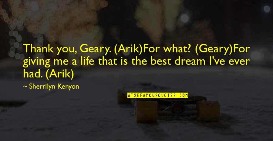 Thank You For Not Giving Up On Me Quotes By Sherrilyn Kenyon: Thank you, Geary. (Arik)For what? (Geary)For giving me