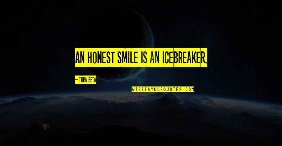 Thank You For Not Giving Up On Me Quotes By Toba Beta: An honest smile is an icebreaker.