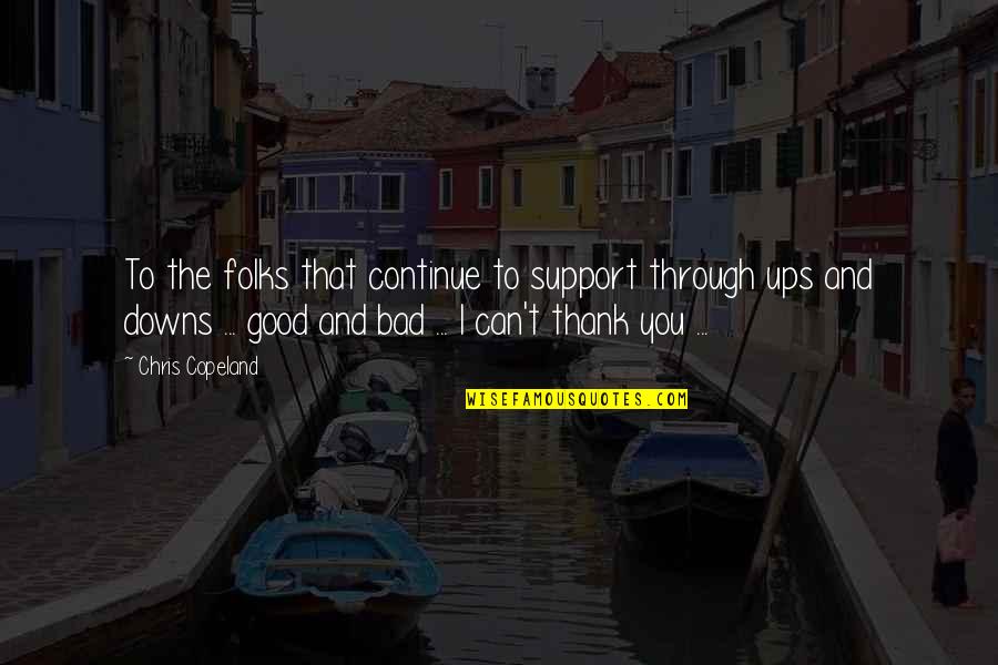 Thank You For The Support Quotes By Chris Copeland: To the folks that continue to support through