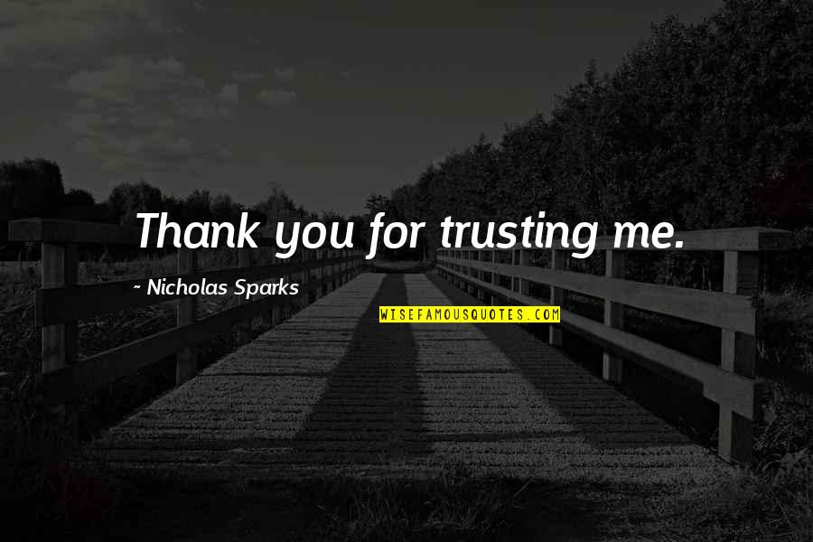 Thank You For Trusting Quotes By Nicholas Sparks: Thank you for trusting me.