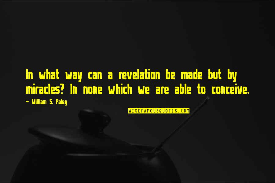 Thank You Guidance Quotes By William S. Paley: In what way can a revelation be made