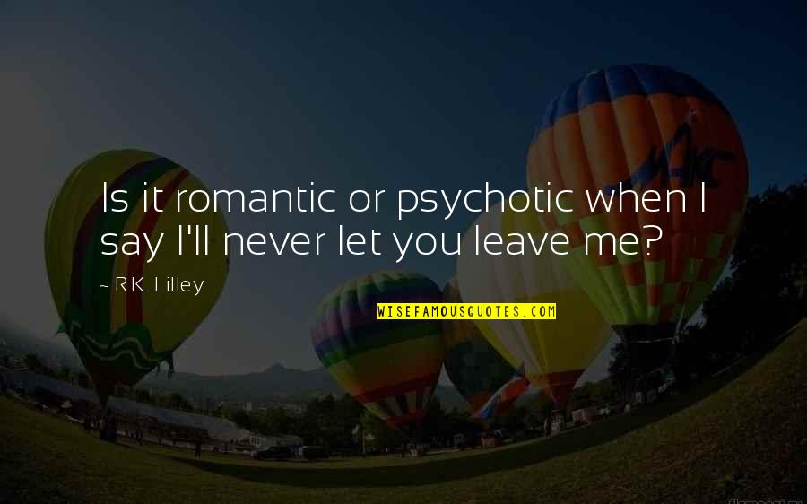 Thank You Honey Quotes By R.K. Lilley: Is it romantic or psychotic when I say