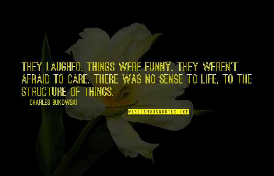 Thank You Sir May I Have Another Quote Quotes By Charles Bukowski: They laughed. Things were funny. They weren't afraid