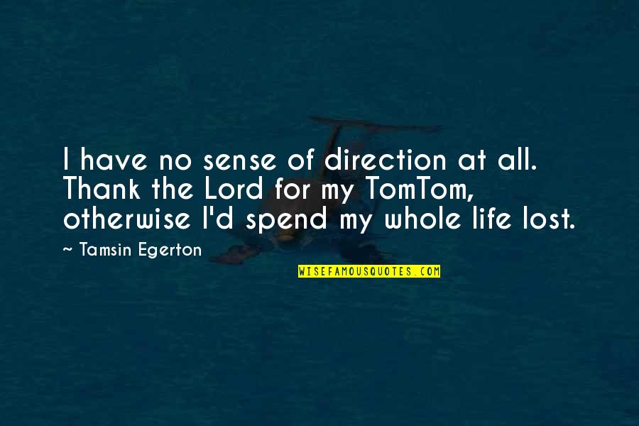 Thank You So Much Quotes By Tamsin Egerton: I have no sense of direction at all.