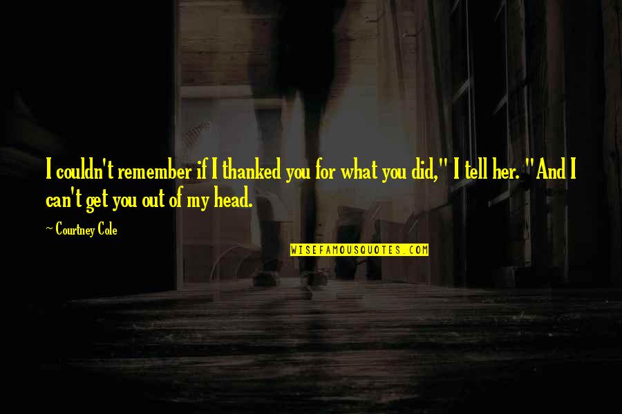 Thanked Quotes By Courtney Cole: I couldn't remember if I thanked you for