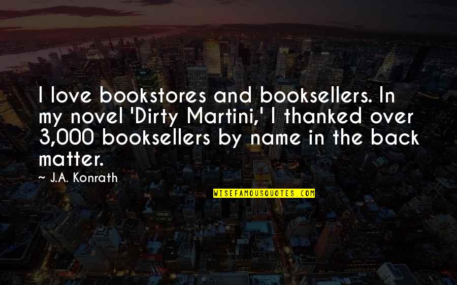 Thanked Quotes By J.A. Konrath: I love bookstores and booksellers. In my novel