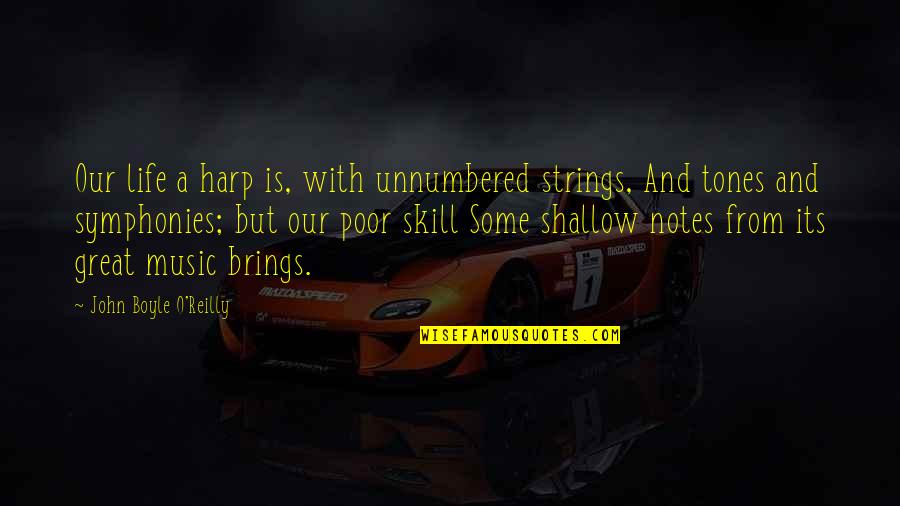 Thanks For Dumping Me Quotes By John Boyle O'Reilly: Our life a harp is, with unnumbered strings,