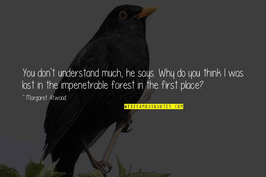 Thanks For Holding My Back Quotes By Margaret Atwood: You don't understand much, he says. Why do