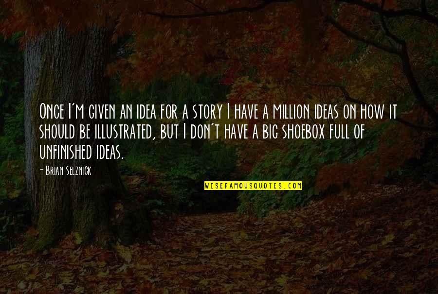 Thanks Giving Gift Quotes By Brian Selznick: Once I'm given an idea for a story