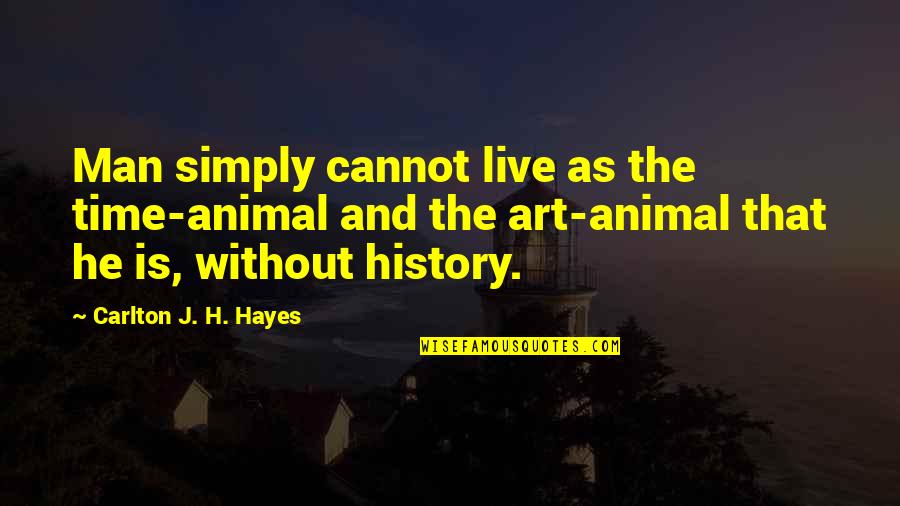 Thanksssdd Quotes By Carlton J. H. Hayes: Man simply cannot live as the time-animal and