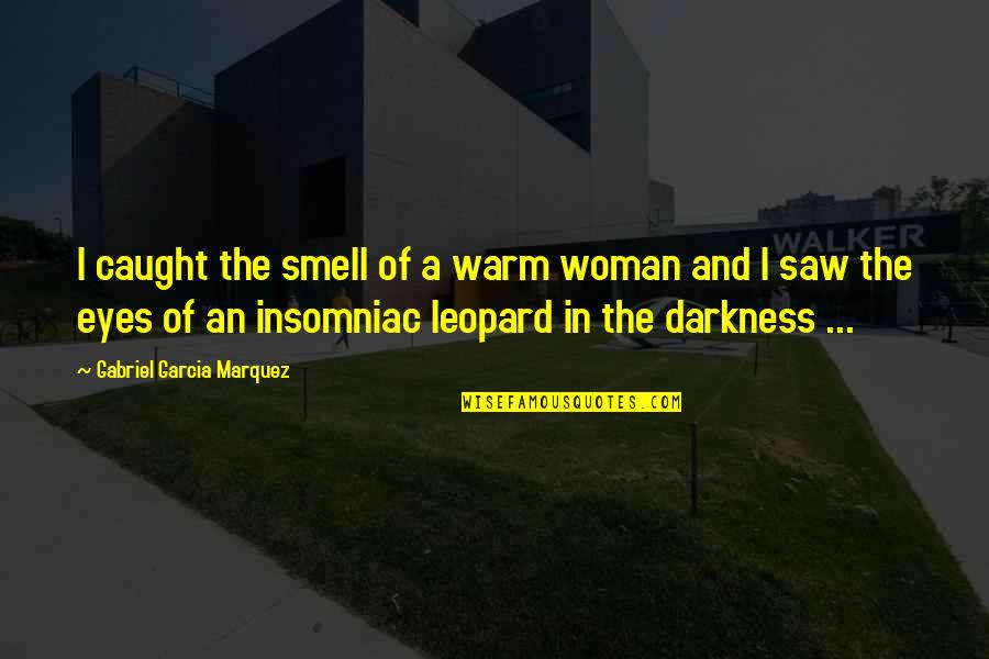 Thanksssdd Quotes By Gabriel Garcia Marquez: I caught the smell of a warm woman