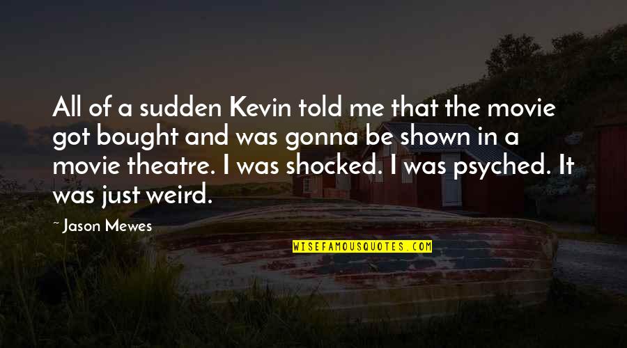 Thanksssdd Quotes By Jason Mewes: All of a sudden Kevin told me that
