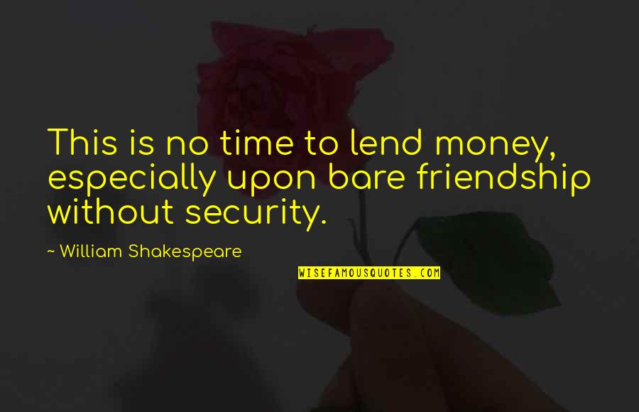 Thanksssdd Quotes By William Shakespeare: This is no time to lend money, especially