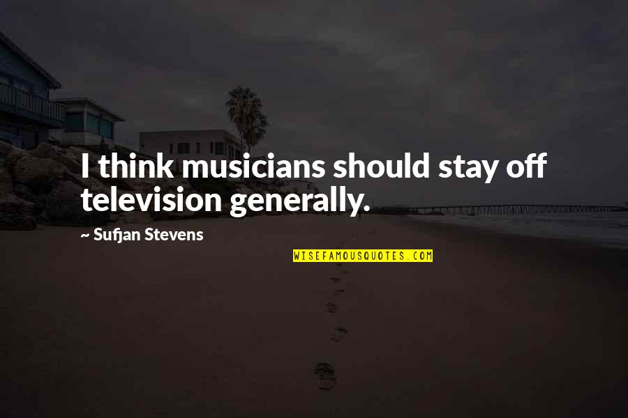 Thanner Panthal Quotes By Sufjan Stevens: I think musicians should stay off television generally.